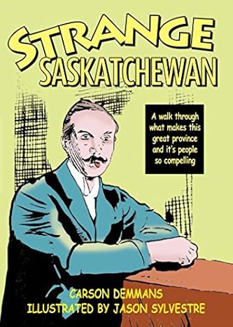Strange Saskatchewan - by Carson Demmans (MacIntyre Purcell Publishing Inc.)