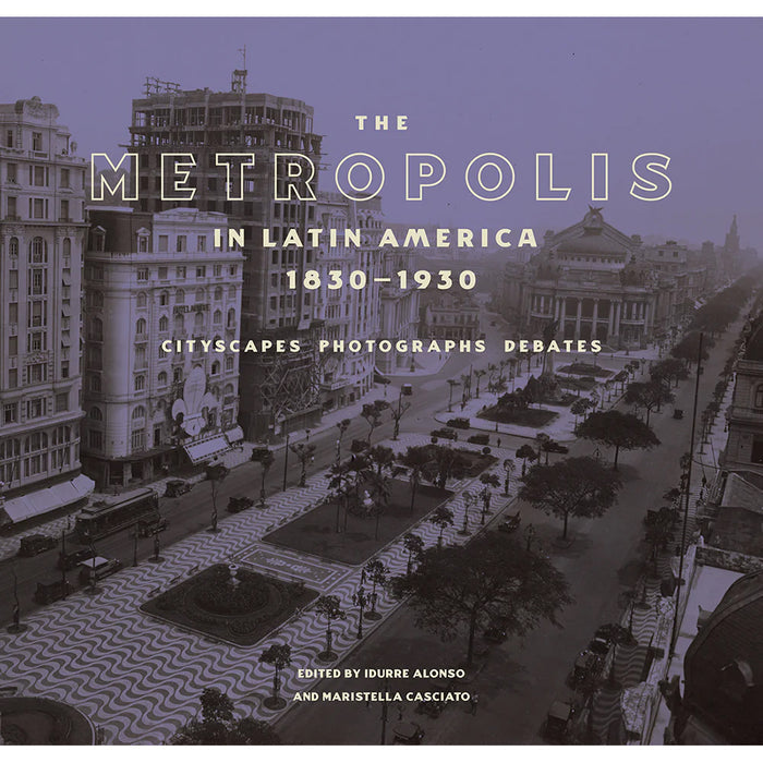 Cover of the book 'The Metropolis in Latin America, 1830–1930: Cityscapes, Photographs, Debates' showing a black and white photograph of a Latin American cityscape.
