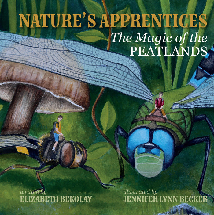 YNWP - Nature's Apprentice : The Magic of the PEATLANDS by Elizabeth Bekolay (Your Nickel's Worth Publishing)